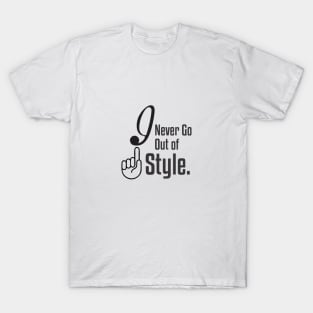 I Never Go Out Of Style T-Shirt